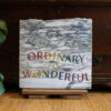 "Ordinary is Wonderful"